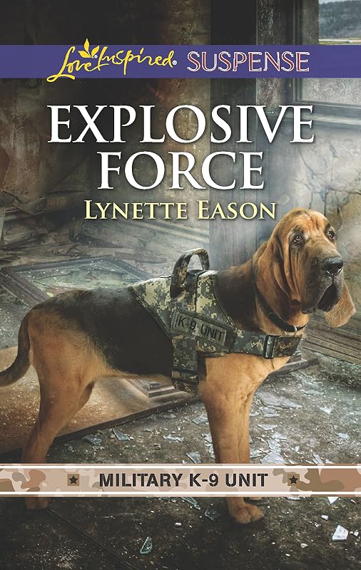 Explosive Force (Military K-9 Unit, 6) by Lynette Eason