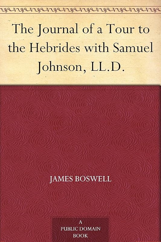 The Journal of a Tour to the Hebrides with Samuel Johnson, LL.D. by James Boswell