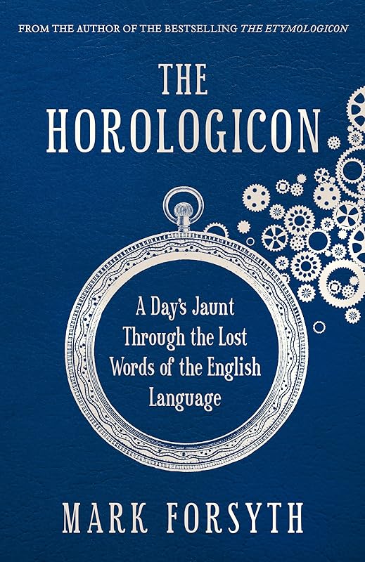 The Horologicon: A Day's Jaunt Through the Lost Words of the English Language by Mark Forsyth