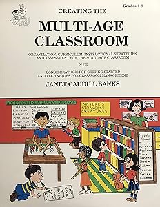 Creating the Multi-Age Classroom by Janet Caudill Banks