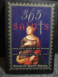 365 Saints: Your Daily Guide to the Wisdom and Wonder of Their Lives