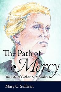 The Path of Mercy: The Life of Catherine McAuley by Mary C. Sullivan