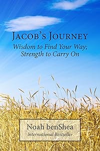 Jacob’s Journey: Wisdom to Find Your Way; Strength to Carry On (Jacob the Baker Series) by Noah benShea