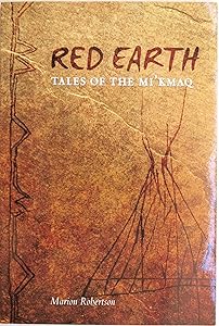 Red Earth: Tales of the Mi'kmaq by Marion Robertson