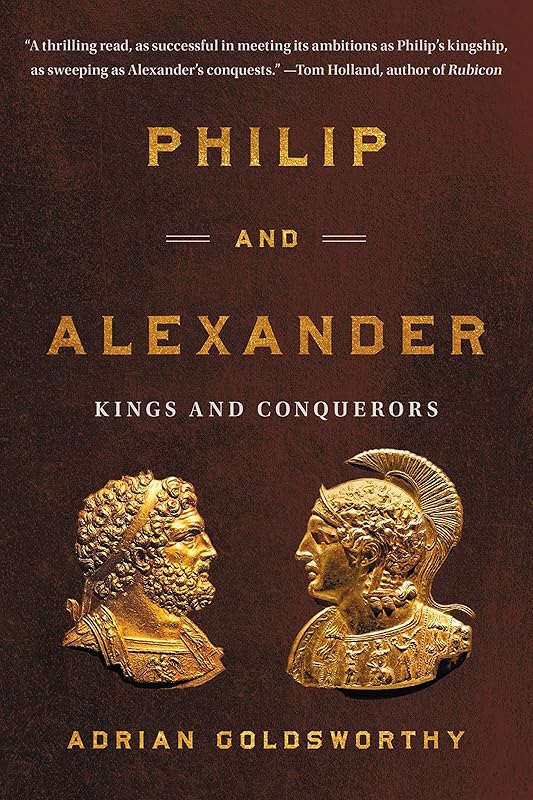 Philip and Alexander: Kings and Conquerors by Adrian Goldsworthy