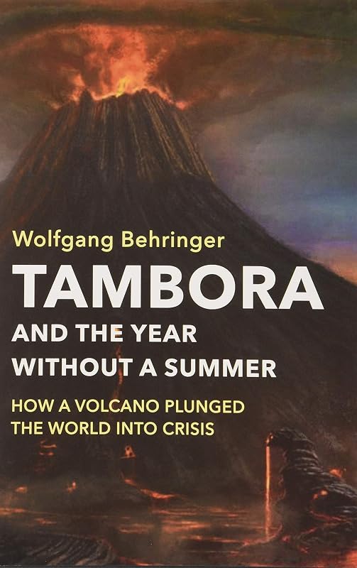 Tambora and the Year without a Summer: How a Volcano Plunged the World into Crisis by Wolfgang Behringer