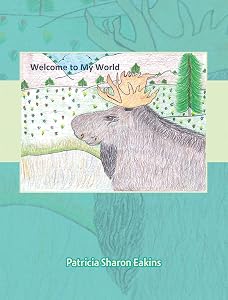 Welcome to My World by Patricia Sharon Eakins