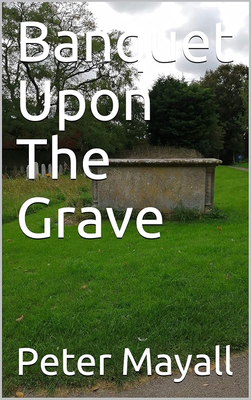 Banquet Upon The Grave by Peter Mayall