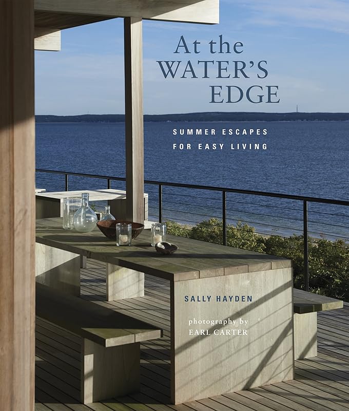 At the Water's Edge: Summer escapes for easy living by Sally Hayden