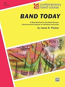 Band Today, Part 1 for C Flute: A Band Method for Full Band Classes, Like-Instrument Classes or Individual Instruction (Contemporary Band Course)