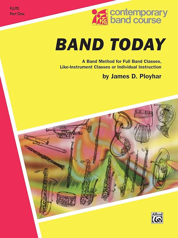 Band Today, Part 1 for C Flute: A Band Method for Full Band Classes, Like-Instrument Classes or Individual Instruction (Contemporary Band Course) by James D. Ployhar