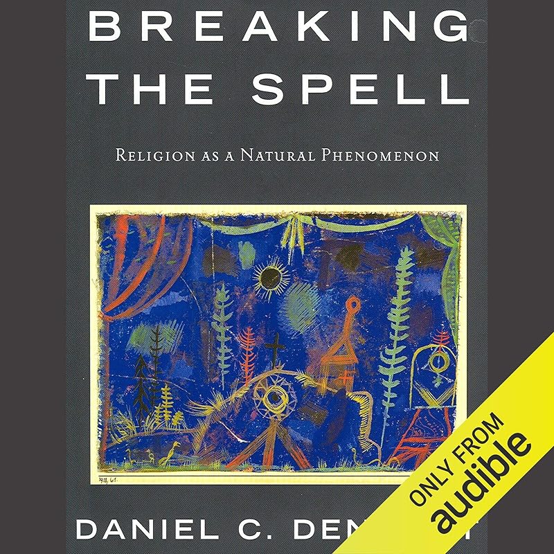 Breaking the Spell: Religion as a Natural Phenomenon by Daniel C. Dennett