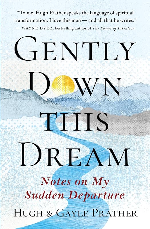 Gently Down This Dream: Notes on My Sudden Departure by Hugh Prather