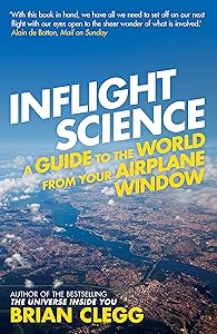 Inflight Science: A Guide to the World from Your Airplane Window by Brian Clegg
