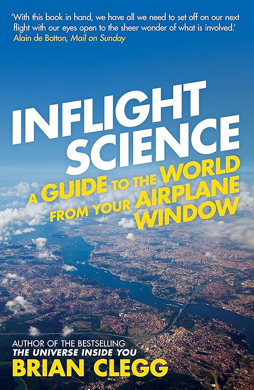 Inflight Science: A Guide to the World from Your Airplane Window by Brian Clegg