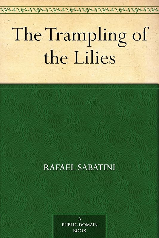 The Trampling of the Lilies by Rafael Sabatini