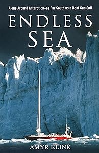 Endless Sea: Alone around Antarctica--As Far South as a Boat Can Sail by Amyr Klink