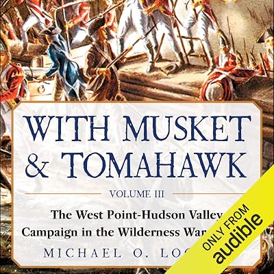 With Musket & Tomahawk, Vol III: The West Point–Hudson Valley Campaign in the Wilderness War of 1777