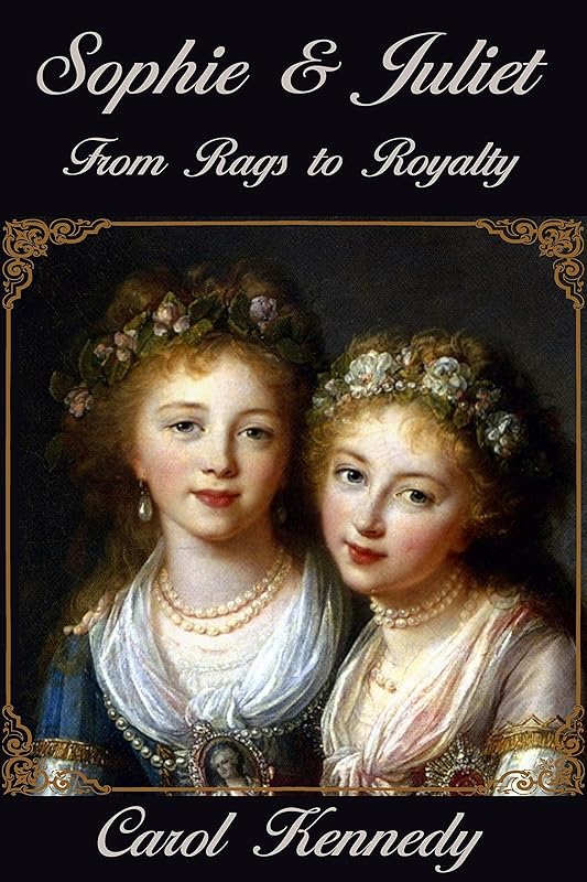 Sophie & Juliet: Rags to Royalty by Carol Kennedy