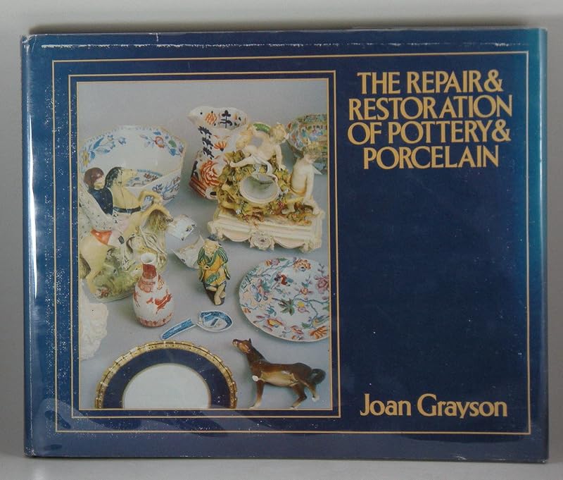 The Repair & Restoration of Pottery & Porcelain by Joan Grayson