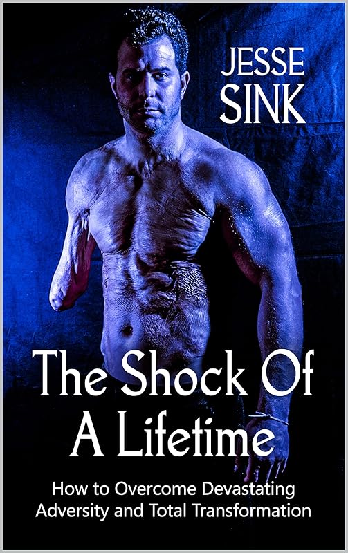 The Shock of A Lifetime: How to Overcome Devasting Adversity and Total Transformation by Jesse Sink