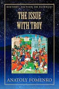 The Issue with Troy (History: Fiction or Science?) by Dr. Anatoly T Fomenko