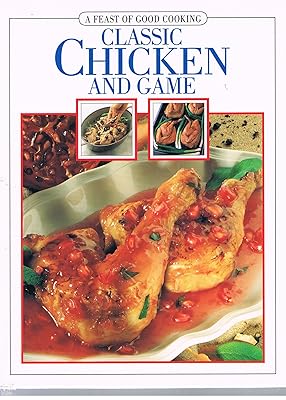 Classic Chicken and Game (A Feast of Good Cooking)