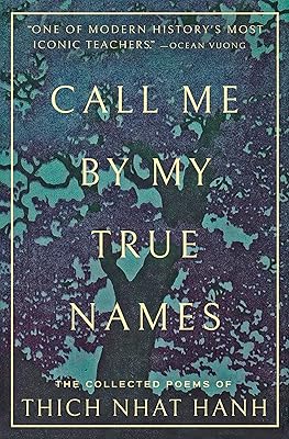 Call Me By My True Names: The Collected Poems of Thich Nhat Hanh