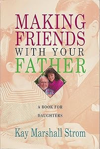 Making Friends With Your Father: A Book for Daughters