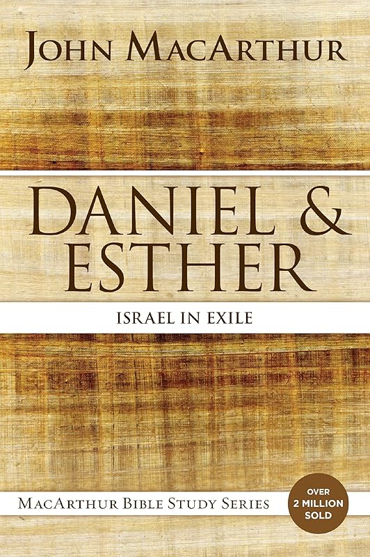 Daniel and Esther: Israel in Exile (MacArthur Bible Studies) by John F. MacArthur
