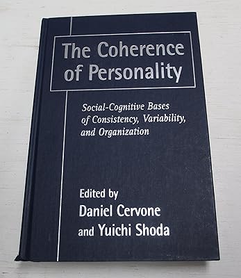 The Coherence of Personality: Social-Cognitive Bases of Consistency, Variability, and Organization