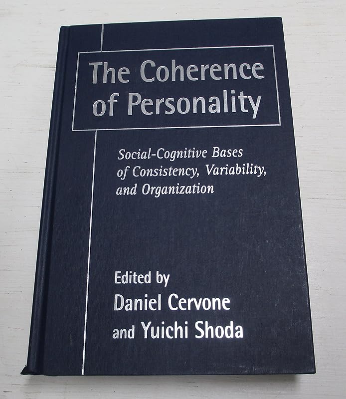 The Coherence of Personality: Social-Cognitive Bases of Consistency, Variability, and Organization by Daniel Cervone