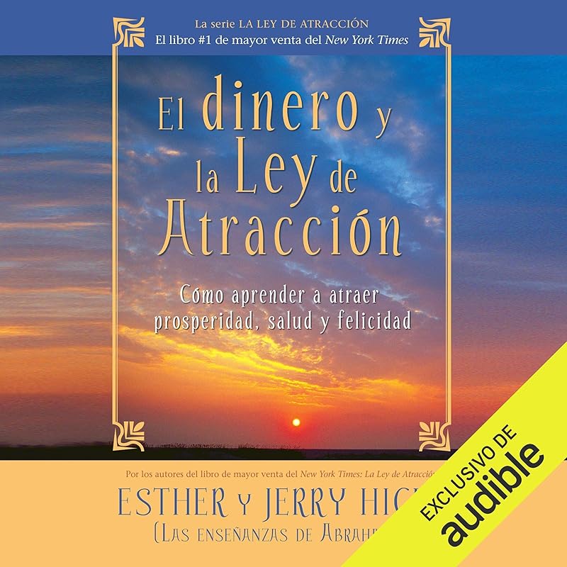 El dinero y la ley de la atracción [Money and the Law of Attraction] (Narración en Castellano): Aprender a atraer riqueza, salud y felicidad [Learning to Attract Wealth, Health and Happiness] by Esther Hicks