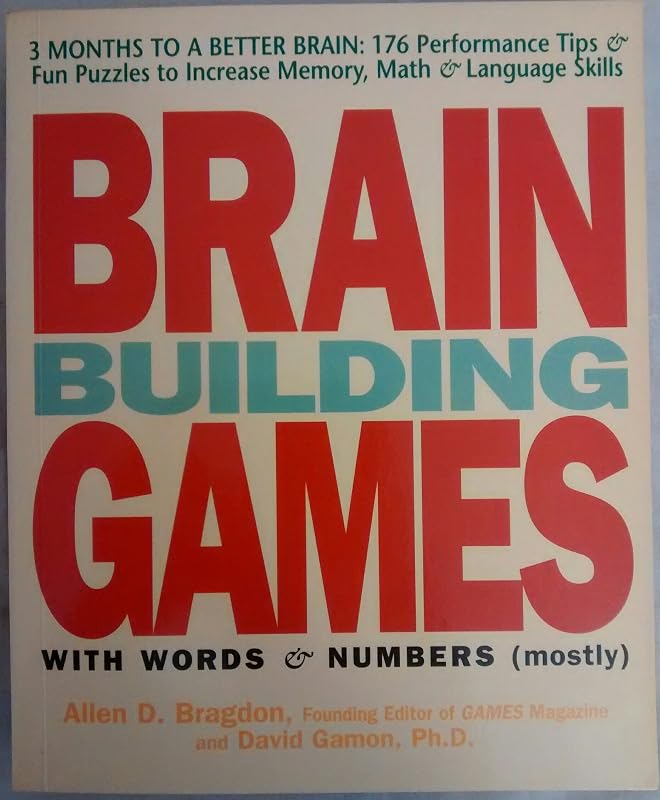 Brain Building Games: 176 Fun Puzzles and Tips to Develop Your Memory, Math, and Language Skills by Allen D. Bragdon