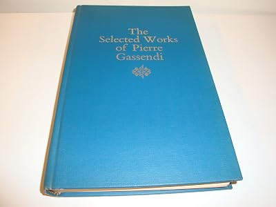 The Selected Works of Pierre Gassendi (Texts in Early Modern Philosophy)