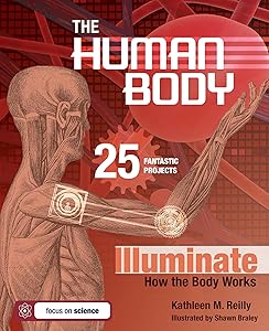 The Human Body: 25 Fantastic Projects Illuminate How the Body Works (Build It Yourself)