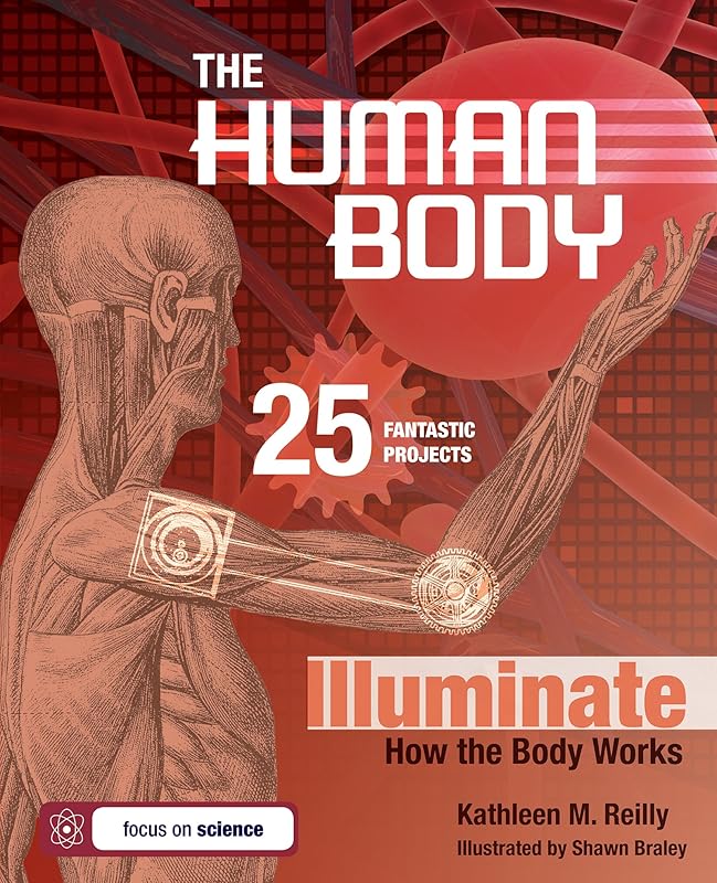 The Human Body: 25 Fantastic Projects Illuminate How the Body Works (Build It Yourself) by Kathleen M. Reilly