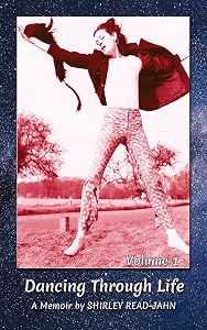 Dancing Through Life, Volume 1: A Memoir by Shirley Read-Jahn