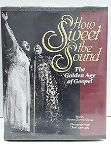 How Sweet the Sound: The Golden Age of Gospel by Horace Clarence Boyer