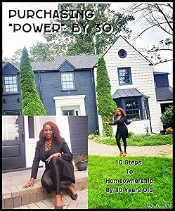 Purchasing "Power" By 30: 10 steps to Becoming A Homeowner by 30 yrs old by Adirah Lee
