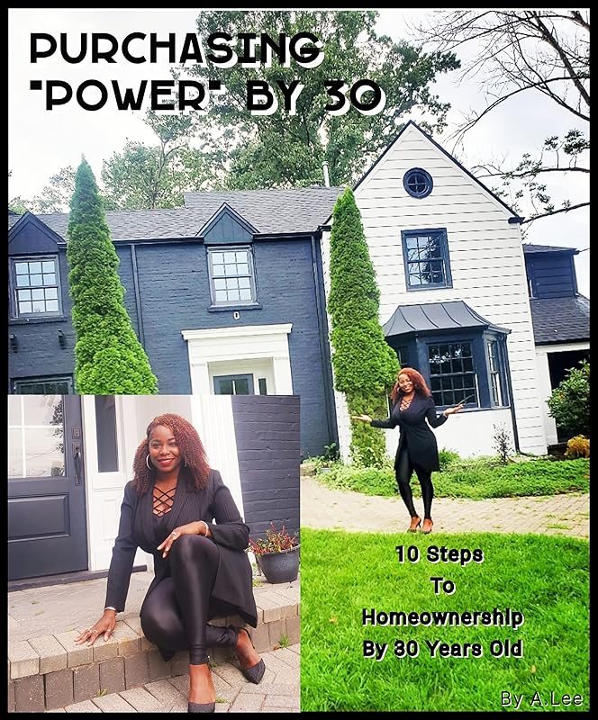 Purchasing "Power" By 30: 10 steps to Becoming A Homeowner by 30 yrs old by Adirah Lee