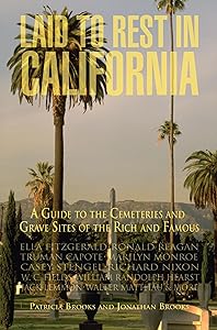 Laid to Rest in California: A Guide to the Cemeteries and Graves Sites of the Rich and Famous