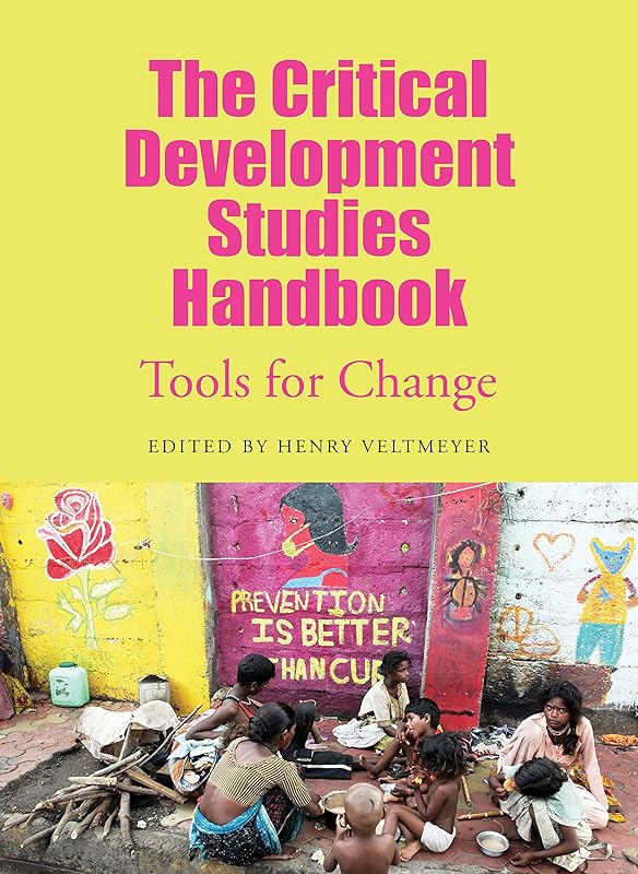The Critical Development Studies Handbook: Tools for Change by Henry Veltmeyer