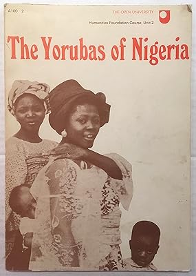 The Yorubas of Nigeria; (Humanities: a foundation course, unit 2, introduction 2)