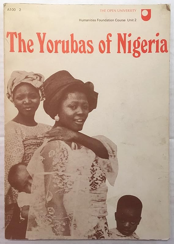The Yorubas of Nigeria; (Humanities: a foundation course, unit 2, introduction 2) by John Ferguson