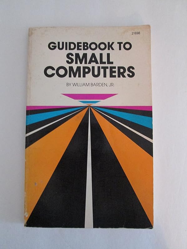 Guidebook to Small Computers by William T. Barden