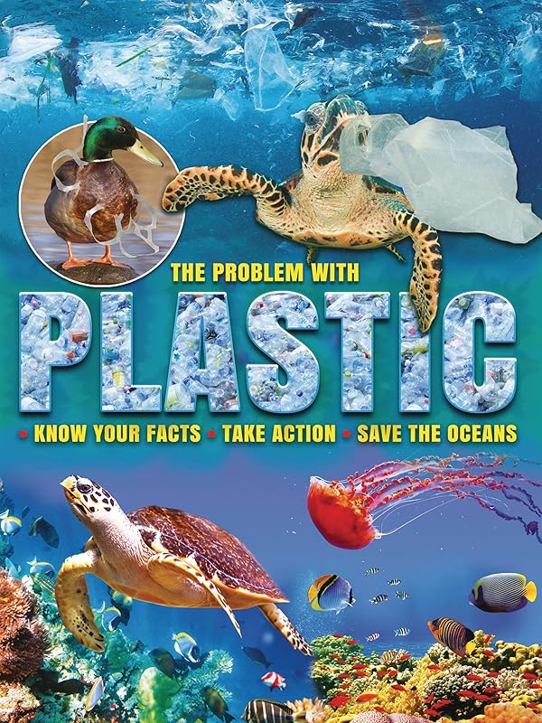 The Problem with Plastic: Know Your Facts, Take Action, Save the Oceans by Ruth Owen