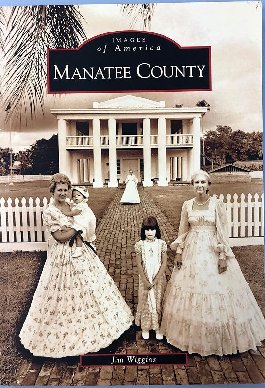 Manatee County (FL) (Images of America) by Jim Wiggins