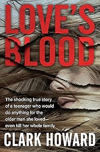 Love's Blood: The Shocking True Story of a Teenager Who Would Do Anything for the Older Man She Loved—Even Kill Her Whole Family