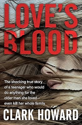 Love's Blood: The Shocking True Story of a Teenager Who Would Do Anything for the Older Man She Loved—Even Kill Her Whole Family